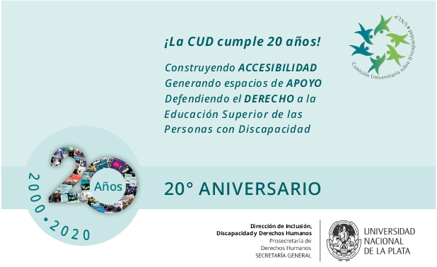 Flyer para difusión de los 20 años de la CUD. Contiene la identidad de la campaña (en un círculo celeste, el número 20 construido con partes de las gráficas y fotos de las distintas actividades realizadas y los años 2000-2020 en semicírculo, rodeando al 20). Además la frase "veinte años construyendo accesibilidad, generando espacios de apoyo, defendiendo los derechos de las personas con discapacidad" y las marcas institucionales de la CUD y de la Dirección de Inclusión, Discapacidad y DDHH de la UNLP.