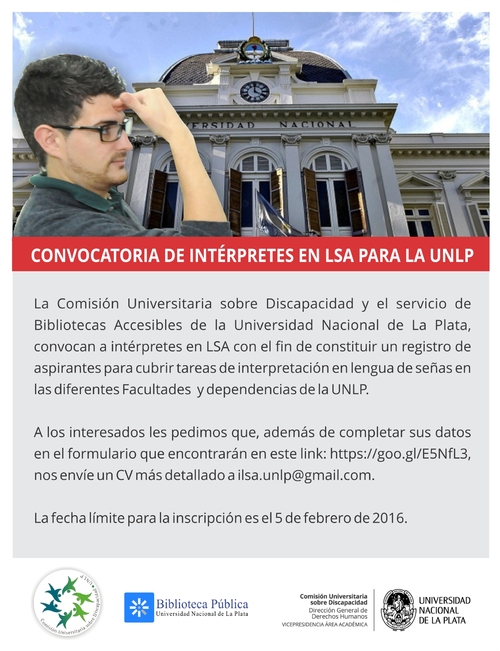 Afiche soporte para la difusión de la convocatoria de intérpretes en LSA para la UNLP. 
Contiene la fotografìa de un intérprete y, a modo de fondo, otra del edificio de la Presidencia de la UNLP.